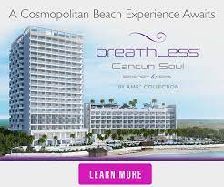 Discover The All New Breathless Cancun Soul Resort Spa