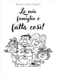 Amazon Com La Mia Famiglia E Fatta Cosi Italian Edition Ebook Eleonora Mongiovi Claudio Mongiovi Kindle Store