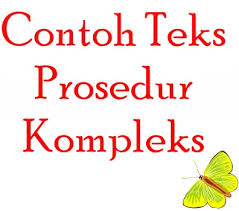 Contoh Teks Prosedur Kompleks Sederhana Dan Strukturnya