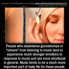 People Who Experience Goosebumps Or Shivers From Listening To Music Tend To Experience Much Str In 2020 Listening To Music Quotes Girlfriend Humor Unbelievable Facts