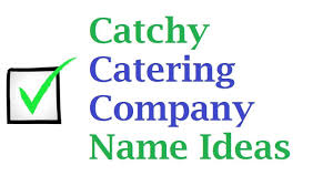 30 Catchy Catering Company Name Ideas Catchy Company Names Catchy Names Business Names