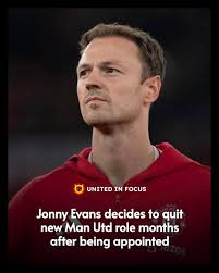 Jonny Evans makes big decision six months after getting Manchester United  role...
