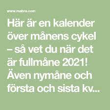 Har Ar En Kalender Over Manens Cykel Sa Vet Du Nar Det Ar Fullmane 2021 Aven Nymane Och Forsta Och Sista Kvarteret I 2021 Fullmane Nymane Kalender