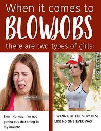 When It Comes To Blowjobs There Are Two Types Of Girls