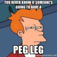 Never gonna give you up is the debut single recorded by english singer and songwriter rick astley, released on 27 july 1987. You Never Know If Someone S Going To Have A Peg Leg Not Sure If Troll Meme Generator