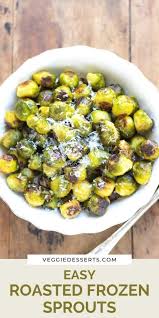 Fancy enough for the holidays and yet simple and quick enough for a weeknight dinner. Roasted Frozen Brussels Sprouts Veggie Desserts