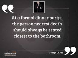 Maybe you would like to learn more about one of these? At A Formal Dinner Party Inspirational Quote By George Carlin