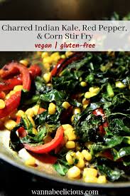Charred Indian Kale Red Pepper And Corn Stir Fry Wannabee Chef Stuffed Peppers Stir Fry Vegetarian Recipes