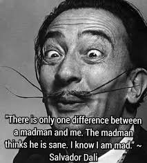 There Is Only One Difference Between A Madman And Me The Madman Thinks He Is Sane I Know I Am Mad Salvador Dali Quotes Salvador Dali Salvador Dali Quotes