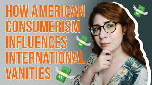 How American Consumerism Influences International Vanities