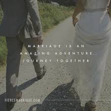 We sometimes also miss the fact that we are embarking on one of the most difficult journeys of our • a marriage is not a joining of two worlds, but an abandoning of two worlds in order that one new one. Marriage Is An Amazing Adventure Journey Together Christian Marriage Quotes