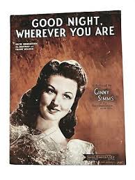 Between 1880 and 2019 there were 3,893 births of ginny in the countries below, which represents an average of 28 births of children bearing the first name ginny per year on average throughout this period. Good Night Wherever You Are 1944 Sheet Music Ginny Simms Robertson Hoffman Ebay