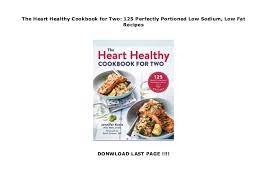 Scopri ricette, idee per la casa, consigli di stile e altre idee da provare. The Heart Healthy Cookbook For Two 125 Perfectly Portioned Low Sodiu