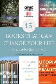 And sometimes, you can look to inspirational books to create a in order to transform your life, you will experience discomfort and pain. 15 Books That Can Change Your Life And Maybe The World