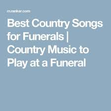 However, if you ever do need to choose songs for a funeral, it'll be here waiting. The Best Country Songs For Funerals Country Songs Funeral Songs For Dad Funeral Songs For Mom
