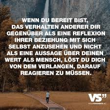 Wenn Du Bereit Bist Das Verhalten Anderer Dir Gegenuber Als Eine Reflexion Ihrer Beziehung Mit Sich Selbst Anzusehen Und Nicht Als Eine Aussage Uber Deinen Wer Spruche Lebensweisheiten Spruche Weisheiten Spruche