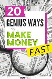 Ways for kid to make money fast. 20 Genius Ways On How To Make Money Fast Money Bliss