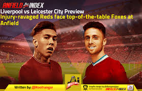 Related articles more from author. Liverpool Vs Leicester City Preview Injury Ravaged Reds Face Top Of The Table Foxes At Anfield