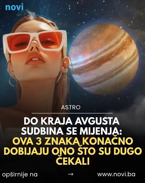 Novi.ba - Do kraja avgusta sudbina se mijenja: Ova 3 znaka konačno dobijaju  ono što su dugo čekali Link u komentaru ⬇️ | Facebook