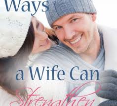 Top 15 Ways A Wife Can Strengthen Her Marriage By Jolene Engle