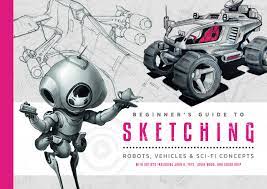 Amazon.com: Beginner's Guide To Sketching: Robots, Vehicles & Sci-Fi  Concepts: 9781909414778: Publishing, 3Dtotal: Books