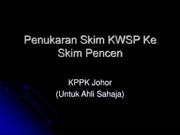 Waris akan terus menerima pencen melalui faedah terbitan. Ppt Penukaran Skim Kwsp Ke Skim Pencen Powerpoint Presentation Free Download Id 1330676