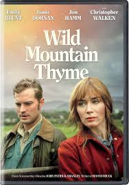 John patrick shanley, who created the classic moonstruck, brings his sweeping romantic vision to ireland with wild mountain thyme. Amazon Com Wild Mountain Thyme Emily Blunt Jamie Dornan Jon Hamm Dearbhla Molloy Christopher Walken John Patrick Shanley Leslie Urdang Anthony Bregman Alex Witchel Martina Niland Michael A Helfant Bradley Gallo John Patrick