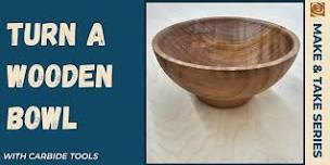 Make & Take: Bowl Turning With Carbide Tools