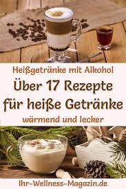 Heisse Getranke Mit Alkohol 30 Rezepte Fur Heissgetranke Alkoholische Getranke Getranke Weihnachten Alkohol