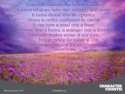 It turns what we have into enough, and more. Gratitude Unlocks The Fullness Of Life What Will Matter