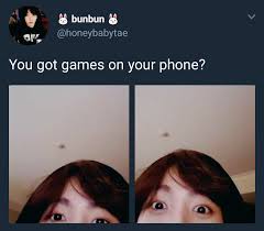 You Have Games On Your Phone Bts Memes Bts Funny Kpop Memes
