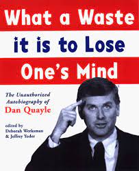What A Waste It Is To Lose One S Mind The Unauthorized Autobiography Of Dan Quayle Amazon Com Br