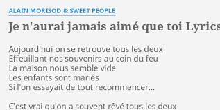 Chordify is your #1 platform for chords. Je N Aurai Jamais Aime Que Toi Lyrics By Alain Morisod Sweet People Aujourd Hui On Se Retrouve