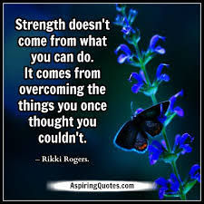 It comes from overcoming the things you once thought you couldn't. Strength Doesn T Come From What You Can Do Aspiring Quotes