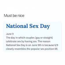 See, rate and share the best 9th memes, gifs and funny pics. Dopl3r Com Memes Must Be Nice National Sex Day June 9 The Day In Which Couples Gay Or Straight Celebrate Sex By Having Sex The Reason National Sex Day Is On