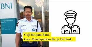 35 Gaji Satpam Bank Yang Ada Di Seluruh Indonesia Tips Kerja
