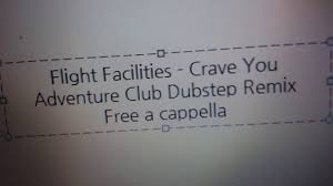 Flight Facilities Crave You Adventure Club Dubstep Remix скачать Flight Facilities Crave You Adventure Club Dubstep Remix Free A Cappel