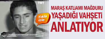 Kahramanmaraş' ı kan gölüne, tarihteki yerini kara bir lekeye dönüştüren katliam. Maras Katliami Magduru Yasadigi Vahseti Anlatiyor
