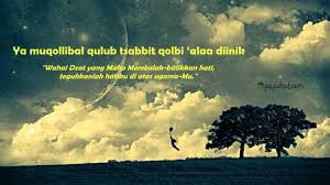__ ey allohim, ey qalblarni burib turuvchi zot, qalbimizni diyningda sobit qilgin!ey allohim ey qalblarni burib turuvchi zot. Ya Muqollibal Qulub Wahai Dzat Yang Maha Membolak Balikan Hati Pecihitam Org