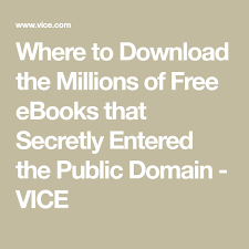 Where To Download The Millions Of Free Ebooks That Secretly Entered The Public Domain Vice Public Domain Books Books Free Ebooks