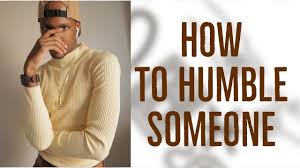The dress code at humble is casual dress. How To Humble Someone Humility Humble Lifehacks Youtube