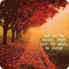 The Only Thing Constant In Life Is Change As Seasons Change So Do We Season Quotes Autumn Quotes Friendship Quotes