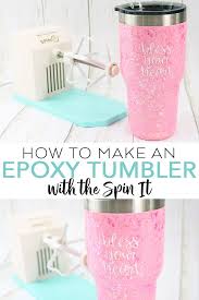 I'm looking into starting a tumbler business. How To Make Epoxy Tumblers With The Spin It From Wrmk The Country Chic Cottage