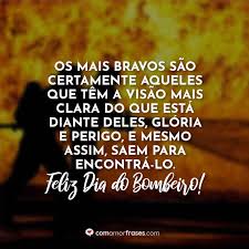 O bombeiro assassinado foi uma grande tristeza vê gente sem coração fazendo essa malvadeza se alguém merece medalha nesse país brasileiro dois de julho minha gente é o dia do bombeiro. Os Mais Bravos Sao Certamente Aqueles Que Tem A Visao Mais Clara Do Que Esta Diante Deles Gloria E Perigo E Mesmo Assim Saem Para Encontra Lo Feliz Dia Do Bombeiro Com