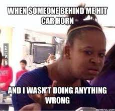 Me When Annoying Drivers Hit Car Horn 9gag