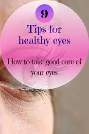 9 Tips For Healthy Eyes How To Take Good Care Of Your Eyes Healthy Eyes Eye Care Health Eye Health