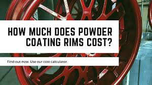 Powder Coat Rims Refinishing Cost Calculator Maui Powder Works