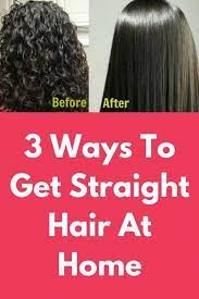 3 Ways To Get Straight Hair At Home Today I Am Going To Share How Can Your Make Your Cury Hair S Straight Hairstyles Homemade Hair Treatments Curly Hair Styles