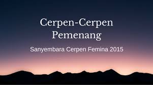 Maybe you would like to learn more about one of these? Cerpen Cerpen Pemenang Sanyembara Cerpen Femina 2015