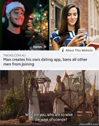 24 dating app memes ranked in order of popularity and relevancy. Man Creates His Own Dating App Ban All Other Men From Joining Meme Memezila Com